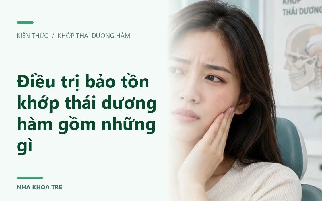 Điều trị bảo tồn khớp thái dương hàm gồm những gì?