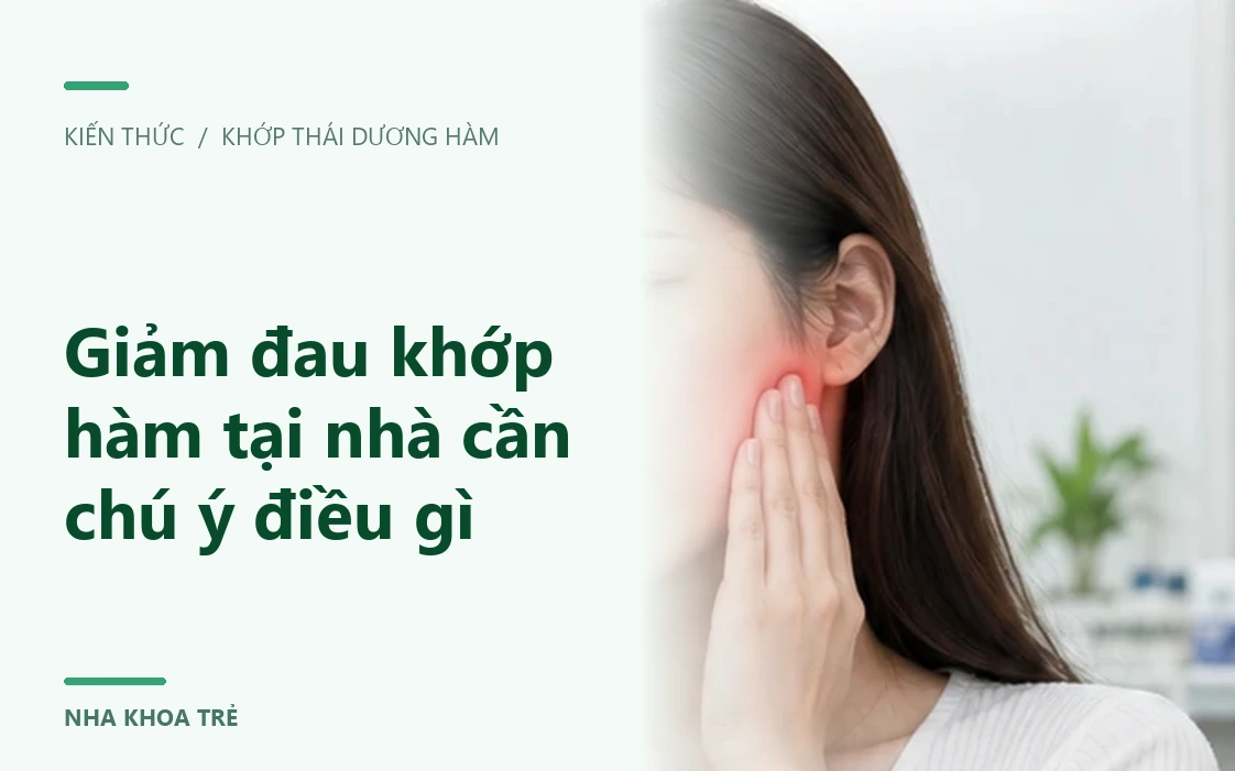 Giảm đau khớp hàm tại nhà cần chú ý điều gì?