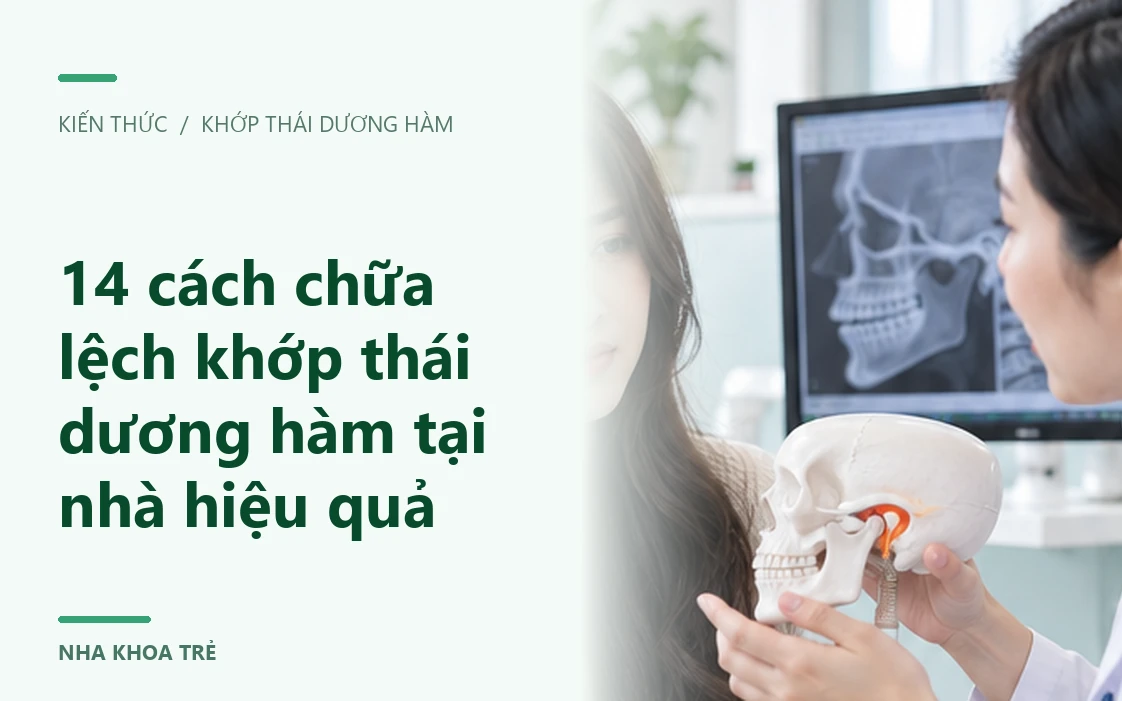 14 cách chữa lệch khớp thái dương hàm tại nhà hiệu quả