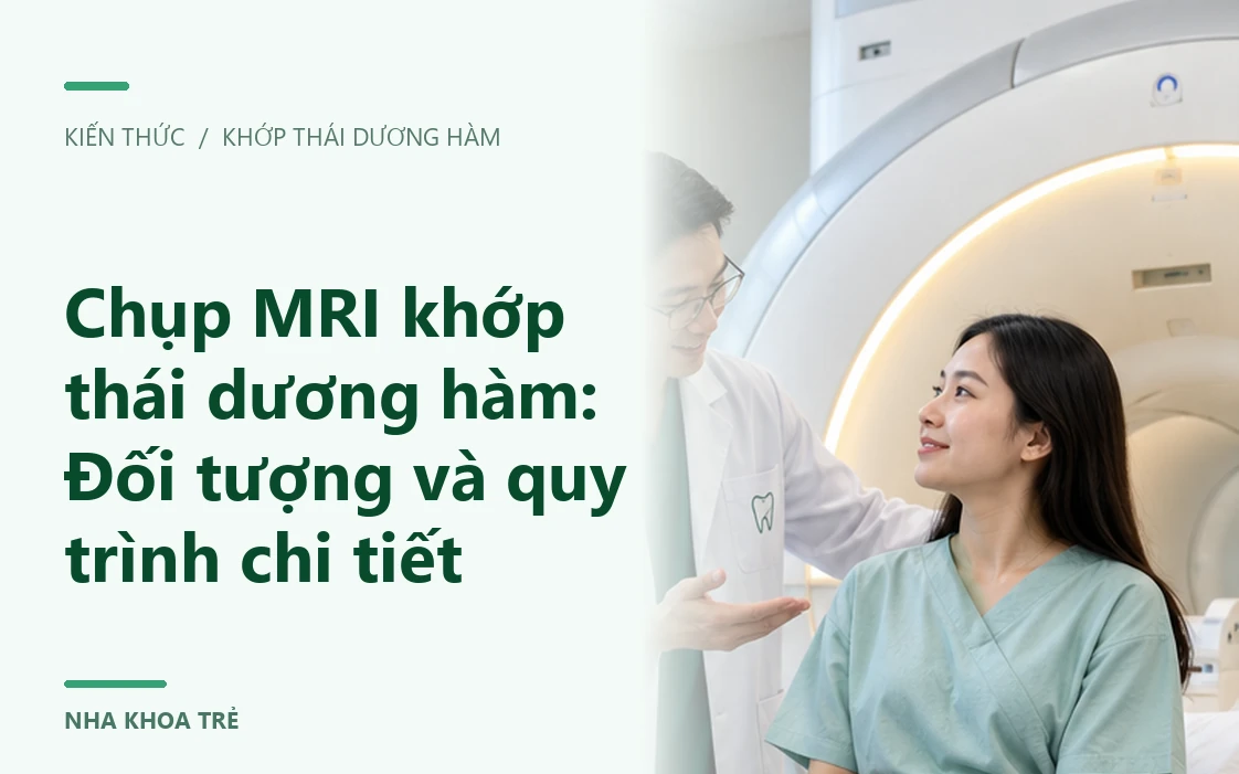 Chụp MRI khớp thái dương hàm: Đối tượng và quy trình chi tiết