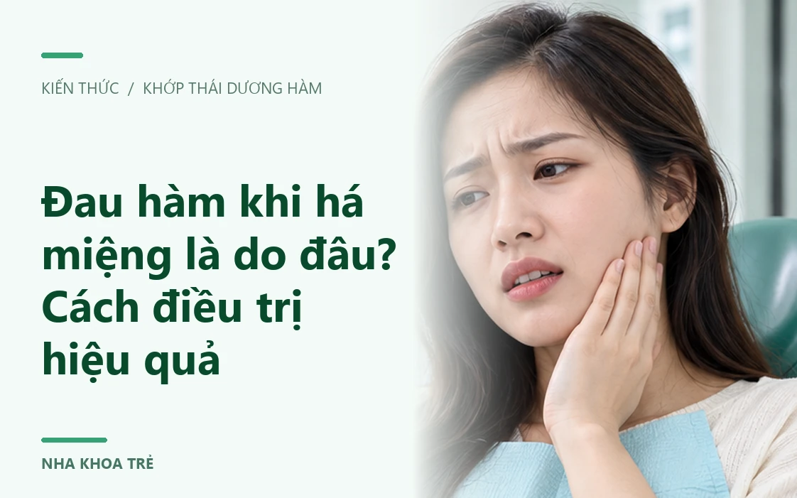Đau hàm khi há miệng là do đâu? Cách điều trị hiệu quả