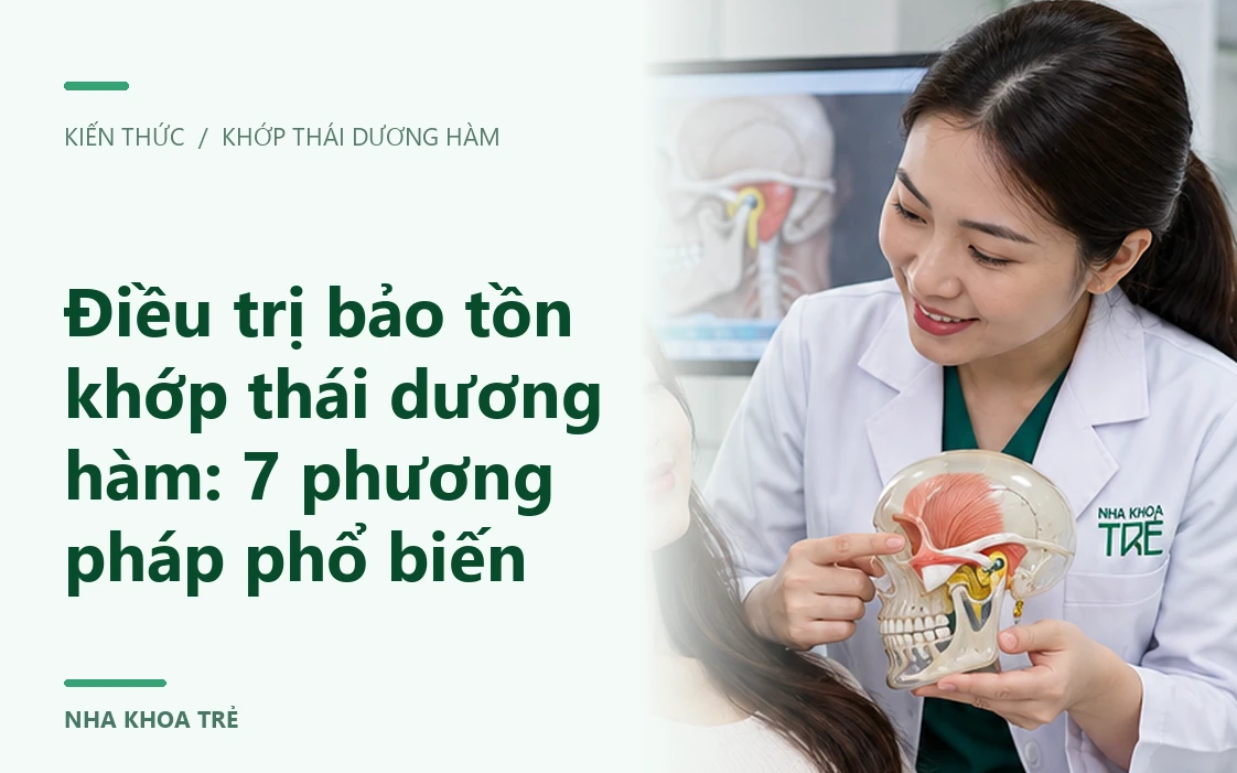 Điều trị bảo tồn khớp thái dương hàm: 7 phương pháp phổ biến