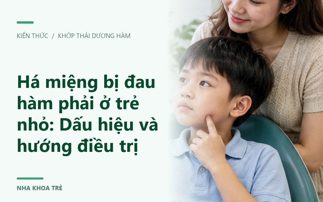 Há miệng bị đau hàm phải ở trẻ nhỏ: Dấu hiệu và hướng điều trị