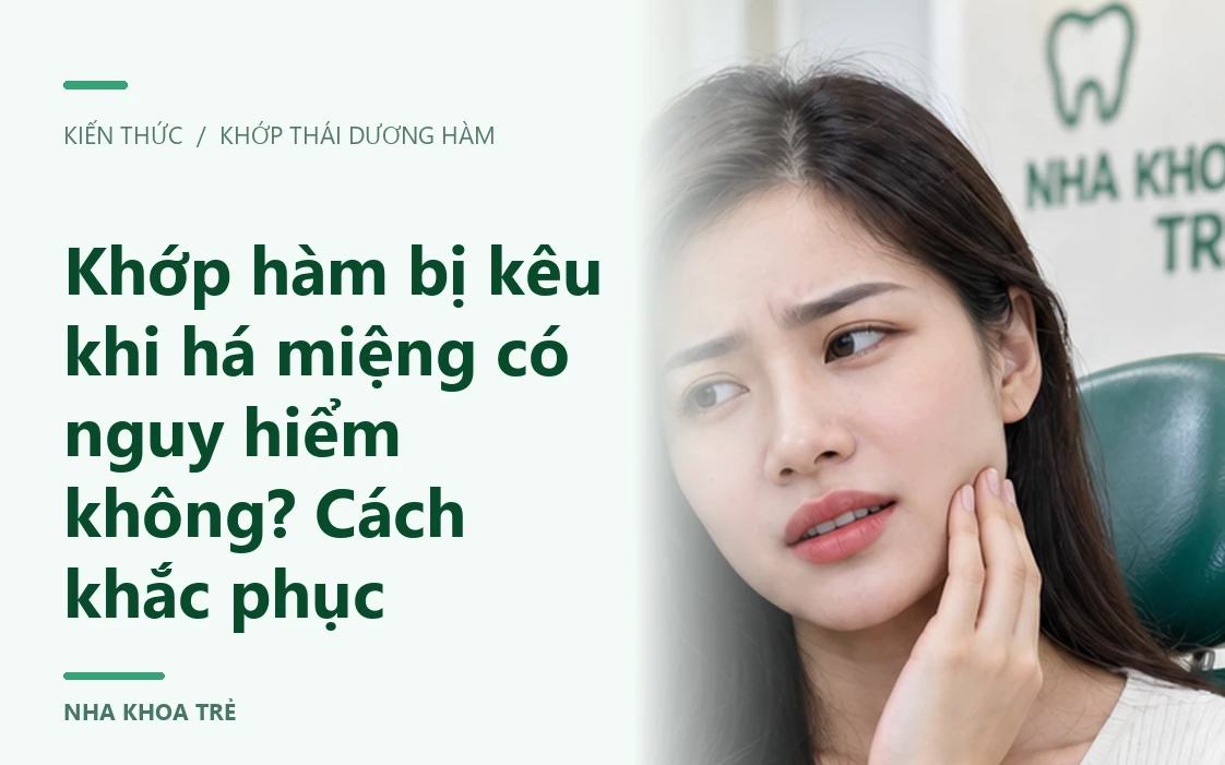 Khớp hàm bị kêu khi há miệng có nguy hiểm không? Cách khắc phục