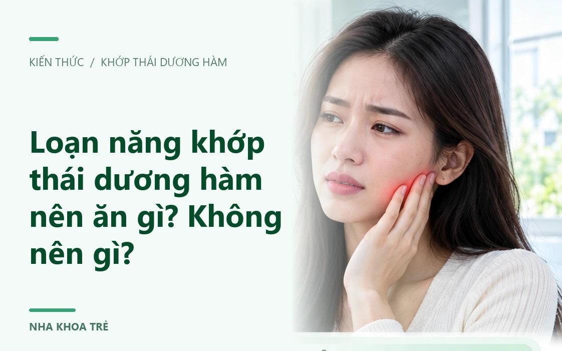 Loạn năng khớp thái dương hàm nên ăn gì? Không nên gì?