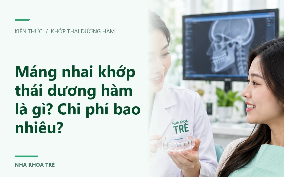 Máng nhai khớp thái dương hàm là gì? Chi phí bao nhiêu?