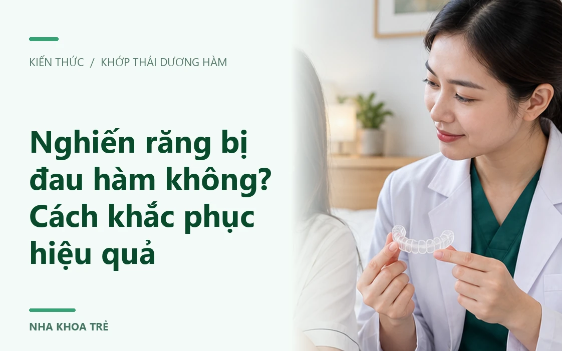 Nghiến răng bị đau hàm không? Cách khắc phục hiệu quả