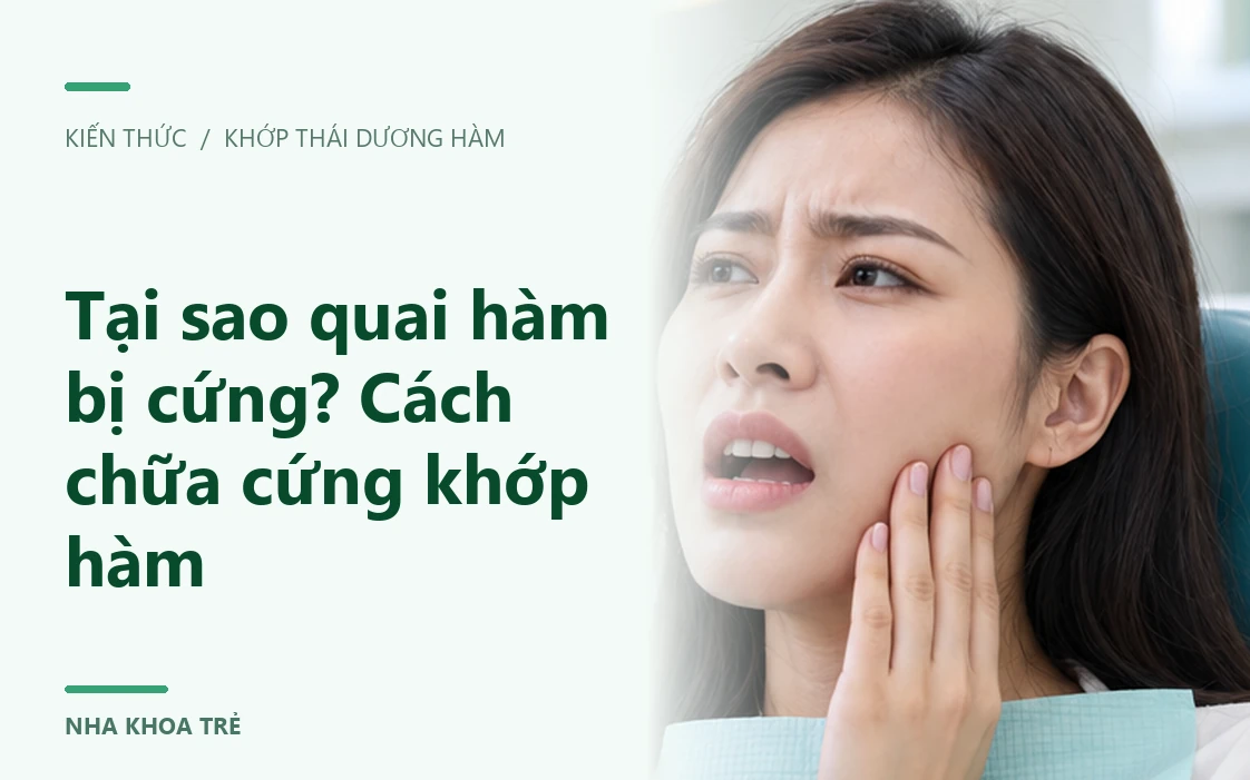 Tại sao quai hàm bị cứng? Cách chữa cứng khớp hàm