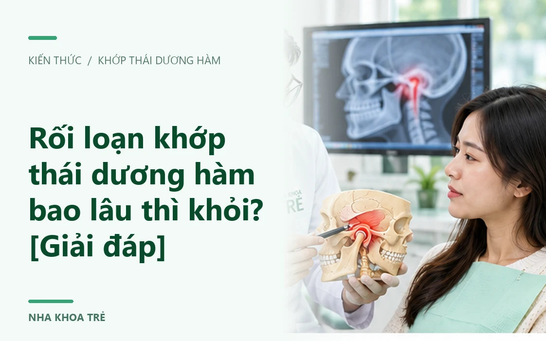 Rối loạn khớp thái dương hàm bao lâu thì khỏi? [Giải đáp]