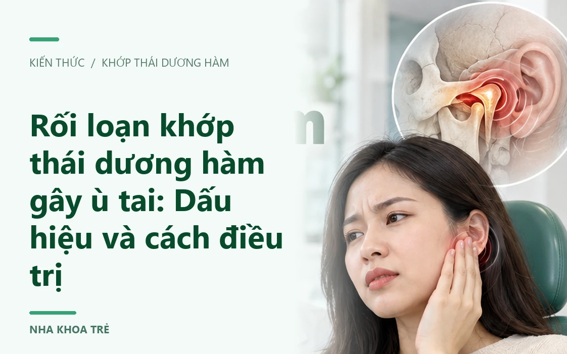 Rối loạn khớp thái dương hàm gây ù tai: Dấu hiệu và cách điều trị