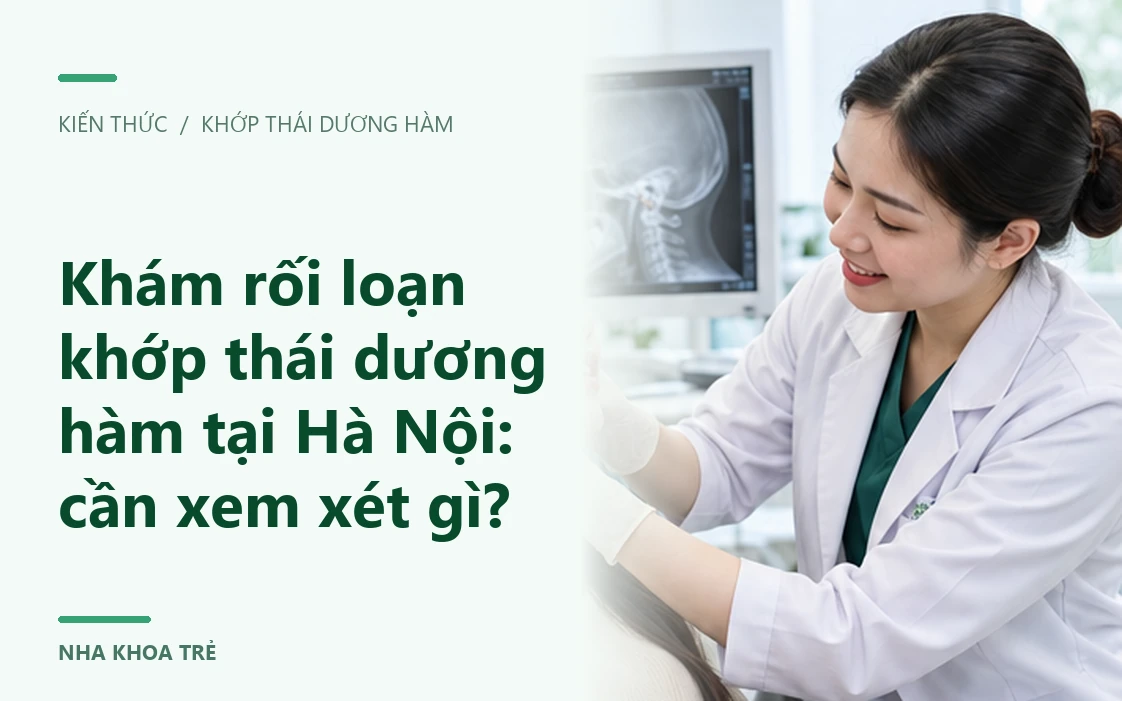 Khám rối loạn khớp thái dương hàm tại Hà Nội: cần xem xét gì?