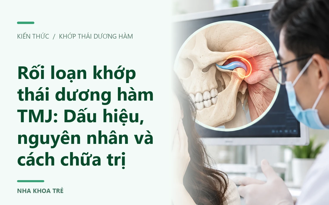 Rối loạn khớp thái dương hàm TMJ: Dấu hiệu, nguyên nhân và cách chữa trị