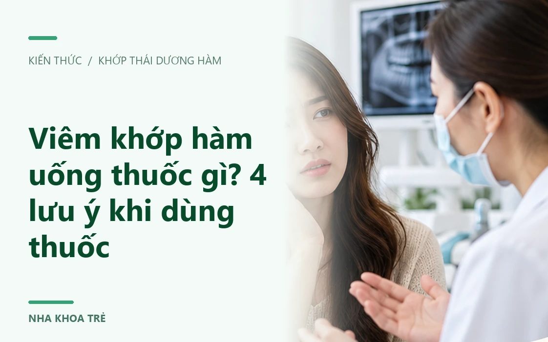 Viêm khớp hàm uống thuốc gì? 4 lưu ý khi dùng thuốc