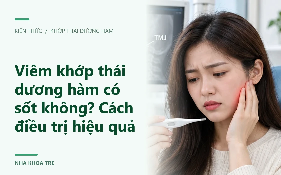 Viêm khớp thái dương hàm có sốt không? Cách điều trị hiệu quả