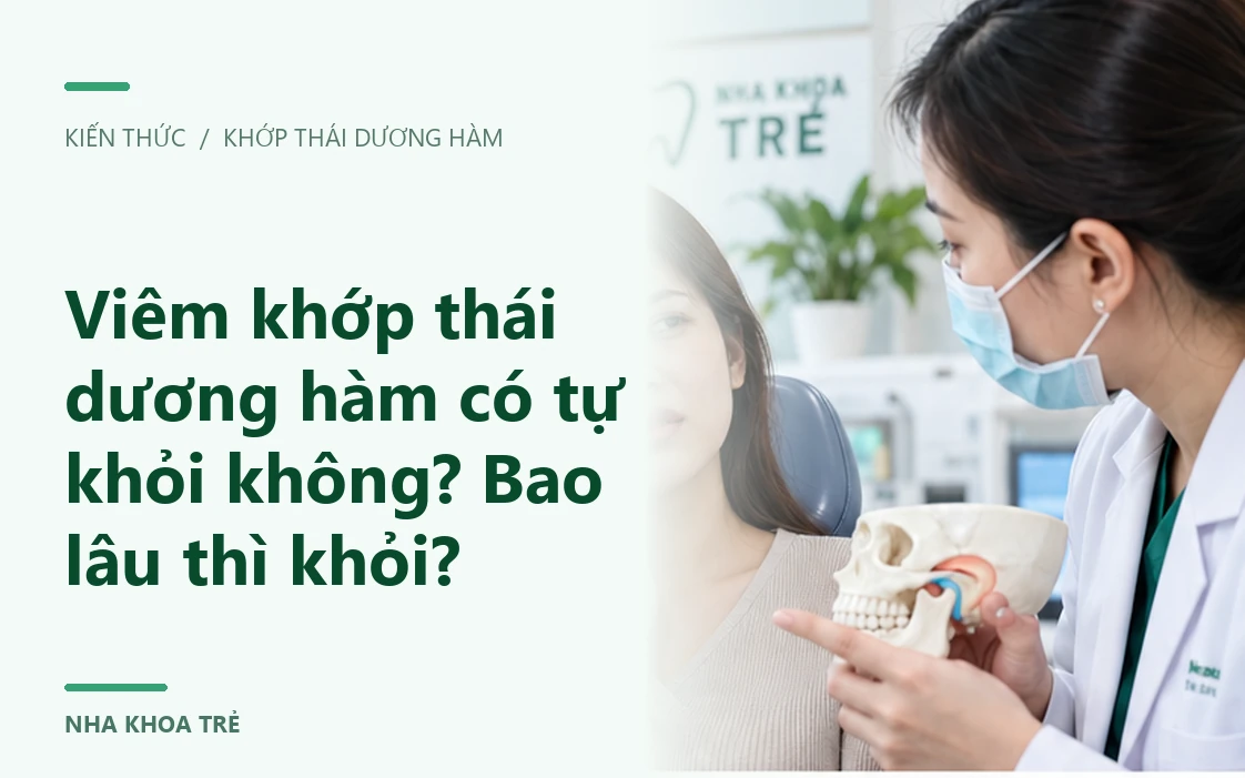 Viêm khớp thái dương hàm có tự khỏi không? Bao lâu thì khỏi?