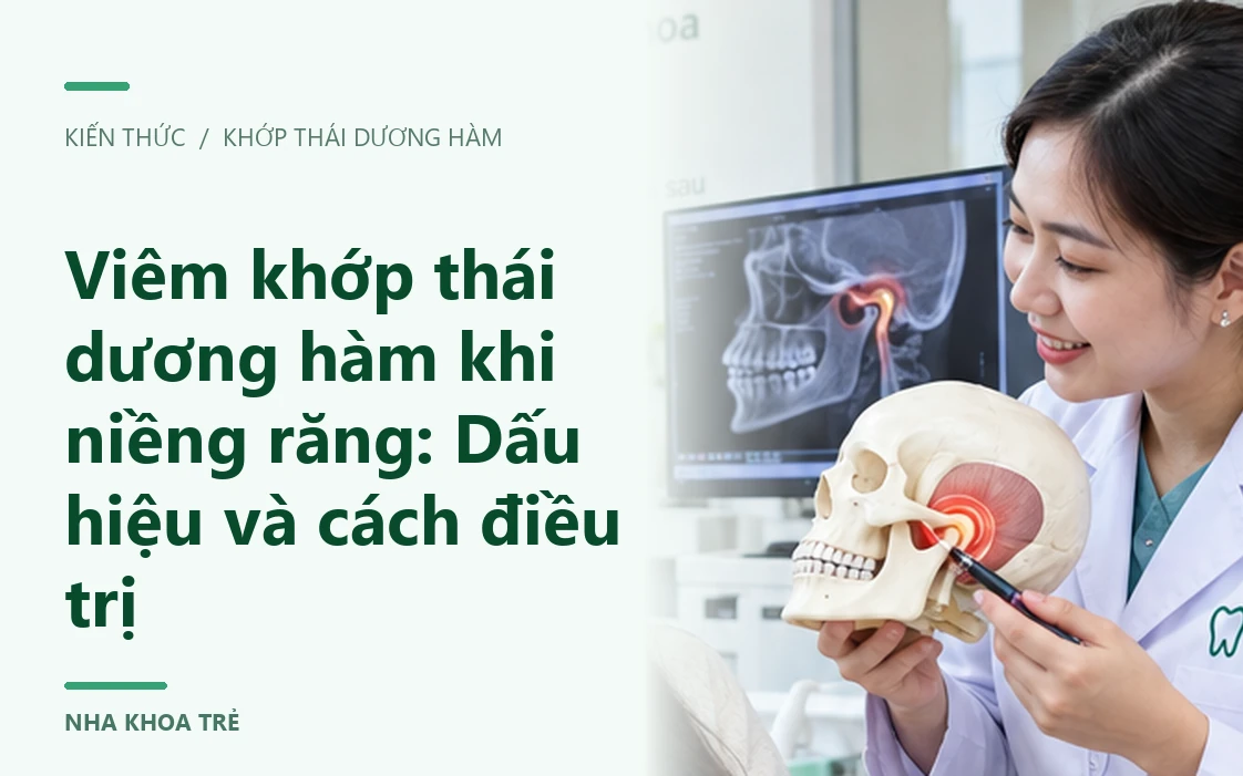 Viêm khớp thái dương hàm khi niềng răng: Dấu hiệu và cách điều trị
